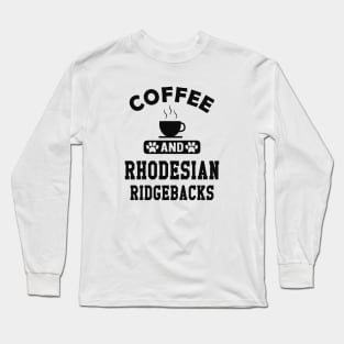 Rhodesian Ridgeback Dog - Coffee and rhodesian ridgebacks Long Sleeve T-Shirt